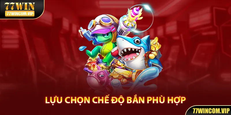 Lựa chọn chế độ bắn phù hợp