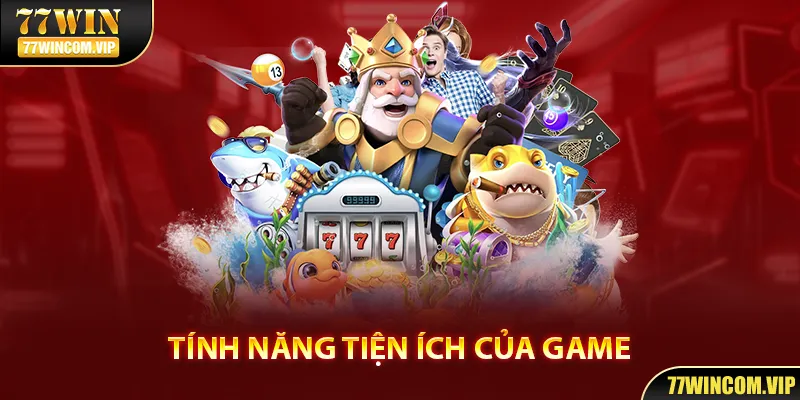 Tính năng tiện ích của game.